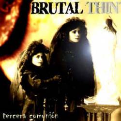 Brutal Thin' : Tercera Comunion